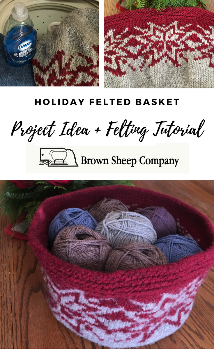 Holiday Felted Basket: Project Idea & Felting Tutorial from Brown Sheep Yrn Company